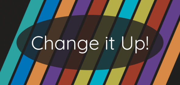 The words "Change it Up!" are displayed on a multicolored background